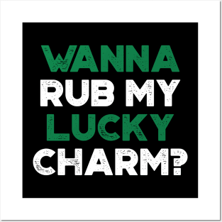 Wanna Rub My Lucky Charm Shamrock Funny St. Patrick's Day Posters and Art